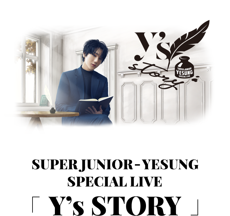 SUPER JUNIOR-YESUNG SPECIAL LIVE 「Y’s STORY」
